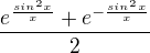 $\frac{e^{\frac{sin^2x}{x}}+e^{-\frac{sin^2x}{x}}}{2}$