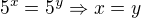 $5^x=5^y\Rightarrow x = y$