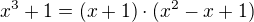$x^3 + 1 = (x+1)\cdot(x^2 - x + 1)$