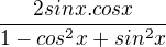 $\frac{2sinx.cosx}{1-cos^{2}x+sin^{2}x}$