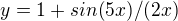 $y=1+sin(5x)/(2x)$