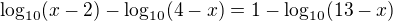 kopírovat do textarea $\log_{10}(x-2) - \log_{10}(4-x)=1-\log_{10}(13-x)$