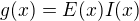 $g(x)=E(x)I(x)$
