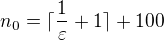$n_0=\lceil\frac{1}{\varepsilon}+1\rceil+100$