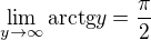 $\lim_{y\rightarrow\infty}\text{arctg} y = \frac{\pi}{2}$