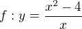 $f:y=\frac{x^{2}-4}{x}$