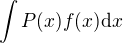 $\int P(x) f(x) \mathrm{d}x$