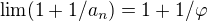 $\lim (1+1/a_n)=1+1/\varphi$