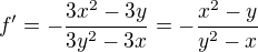 $f^\prime=-\frac{3x^2-3y}{3y^2-3x}=-\frac{x^2-y}{y^2-x}$