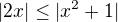 $|2x|\le|x^2+1|$