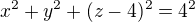 $x^2+y^2+(z-4)^2=4^2$