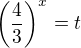 $\left(\frac 43\right)^x=t$