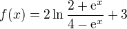 $f(x)=2\ln\frac{2+\mathrm{e}^{x}}{4-\mathrm{e}^{x}}+3$