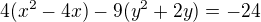 $4(x^2-4x)-9(y^2+2y)=-24$