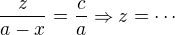 $\frac{z}{a-x} = \frac{c}{a} \Rightarrow z = \cdots$