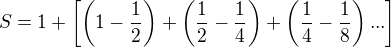 $S=1+\[\(1-\frac{1}{2}\)+\(\frac{1}{2}-\frac{1}{4}\)+\(\frac{1}{4}-\frac{1}{8}\)...\]$