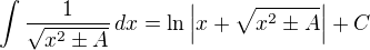 $\int\frac{1}{\sqrt{x^2\pm A}}\,dx=\ln\left|x+\sqrt{x^2\pm A}\right|+C$