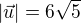 $|\vec{u}|=6\sqrt{5}$