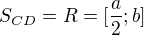 $S_{CD} = R =[\frac{a}{2};b]$