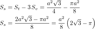 $S_s=S_t-3\,S_v=\frac{a^2\sqrt3}{4}-\frac{\pi a^2}{8}\nlS_s=\frac{2 a^2\sqrt 3-\pi a^2}{8}=\frac{a^2}{8}\left(2\sqrt 3-\pi\right)$