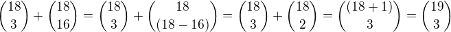 ${18\choose 3}+ {18\choose 16}= {18\choose 3}+{18\choose (18-16)}={18\choose 3}+{18\choose 2}={(18+1)\choose 3}={19\choose 3}$