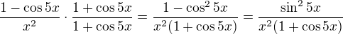 $\frac{1-\cos 5x}{x^2}\cdot\frac{1+\cos 5x}{1+\cos 5x}=\frac{1-\cos ^25x}{x^2(1+\cos 5x)}=\frac{\sin ^25x}{x^2(1+\cos 5x)}$