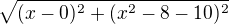 $\sqrt{(x-0)^2 + (x^2-8-10)^2}$