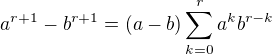 $a^{r+1}-b^{r+1}=(a-b)\sum_{k=0}^{r}a^kb^{r-k}$