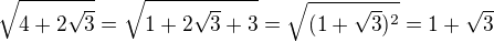 $\sqrt{4+2\sqrt{3}}=\sqrt{1+2\sqrt{3}+3}=\sqrt{(1+\sqrt{3})^2}=1+\sqrt{3}$