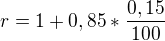 $r=1+0,85*\frac{0,15}{100}$