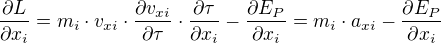 $\frac{\partial L}{\partial x_i} = m_i\cdot v_{xi}\cdot \frac{\partial v_{xi}}{\partial \tau}\cdot \frac{\partial \tau}{\partial x_i} - \frac{\partial E_P}{\partial x_i} = m_i\cdot a_{xi} - \frac{\partial E_P}{\partial x_i}$