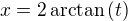 $x=2\,\mathrm{arctan}\,{(t)}$