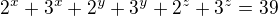 $2^x+3^x+2^y+3^y+2^z+3^z=39$