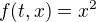 $f(t,x) = x^2$