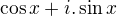 $\cos{x}+i.\sin{x}$
