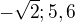 $-\sqrt{2}; 5,6$