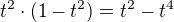 $t^{2} \cdot (1 - t^{2}) = t^2 - t^4$