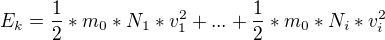 $E_{k}=\frac{1}{2}*m_{0}*N_{1}*v_{1}^{2}+...+\frac{1}{2}*m_{0}*N_{i}*v_{i}^{2}$