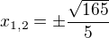 $x_{1,2}=\pm\frac{\sqrt{165}}{5}$