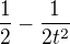 $\frac12-\frac 1{2t^2}$