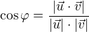 $\cos\varphi=\frac{|\vec{u}\cdot\vec v|}{|\vec u|\cdot|\vec v|}$