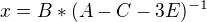 $x= B*(A-C-3E)^{-1}$