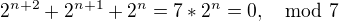 $2^{n+2}+2^{n+1}+2^n =7*2^n=0, \mod 7$