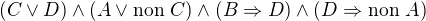 $(C\vee D)\wedge (A\vee \text{non }C) \wedge (B\Rightarrow D)\wedge (D\Rightarrow \text{non }A)$