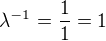$\lambda^{-1}=\frac11=1$