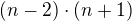 $(n-2)\cdot(n+1)$