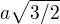 $a\sqrt{3/2}$