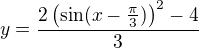 kopírovat do textarea $y=\frac{2\(\sin({x-\frac{\pi}{3})}\)^2-4}{3}$