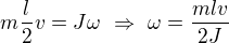 kopírovat do textarea $m\frac{l}{2}v=J\omega \ \Rightarrow \ \omega =\frac{mlv}{2J}$