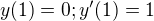 $y(1)=0;y'(1)=1$